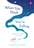 Iman Publication Book When You Think You're Falling: Holding on to God's Mercy to Keep Going by Ameera Aslam 100882