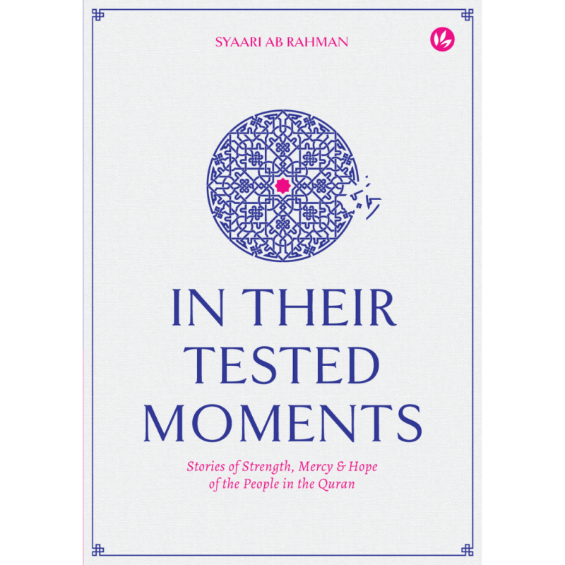 In Their Tested Moments: Stories of Strength, Mercy & Hope of the People in the Quran by Syaari Ab Rahman - IMAN Shoppe Bookstore