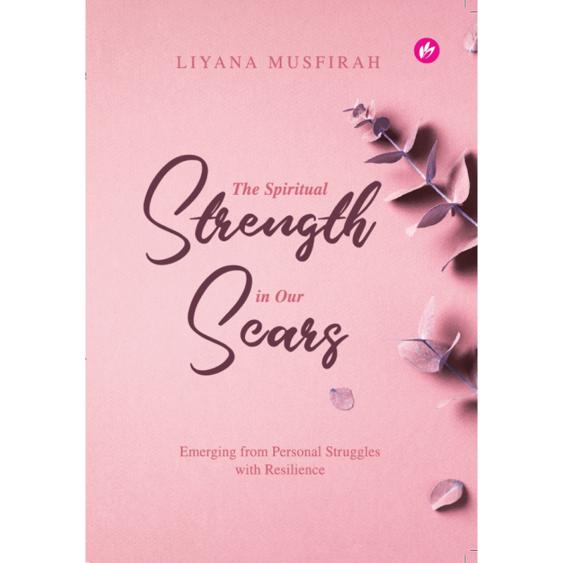 The Spiritual Strength In Our Scars (Softcover) by Liyana Musfirah - IMAN Shoppe Bookstore