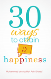 30 Ways To Attain Happiness (3rd Edition) by Muhammad Bin Abdilaah Ash Shaayi'