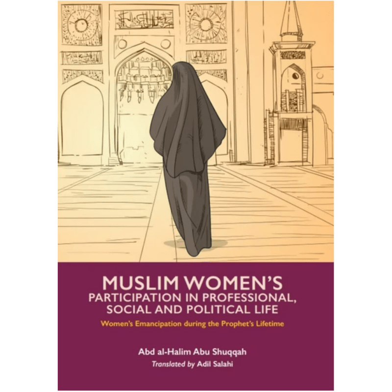 Muslim Women's Participation in Professional, Social and Political Life (Vol.3) by Abd al - Halim Abu Shuqqah - IMAN Shoppe Bookstore