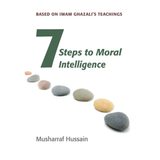 7 Steps to Moral Intelligence by Musharraf Hussain