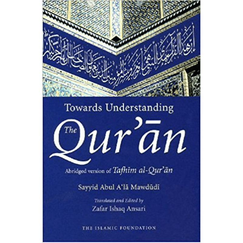 Towards Understanding The Qur'an Abridged Version of Tafhim Al - Qur'an by Zafar Ishaq Ansari - IMAN Shoppe Bookstore
