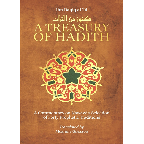 A Treasury of Hadith A Commentary on Nawawi's Forty Prophetic Traditons by Ibn Daqiq al - 'Id - IMAN Shoppe Bookstore