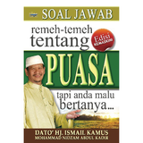 Soal Jawab Remeh Temeh Tentang Puasa Tapi Anda Malu Bertanya by Dato Hj Ismail Kamus