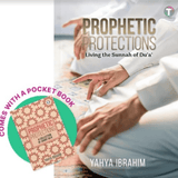 Prophetic Protections: Living the Sunnah of Du'a' by Yahya Ibrahim - IMAN Shoppe Bookstore