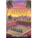 The Simple Seerah: The Story of Prophet Muhammad SAW Part Two by Asim Khan & Toyris Miah