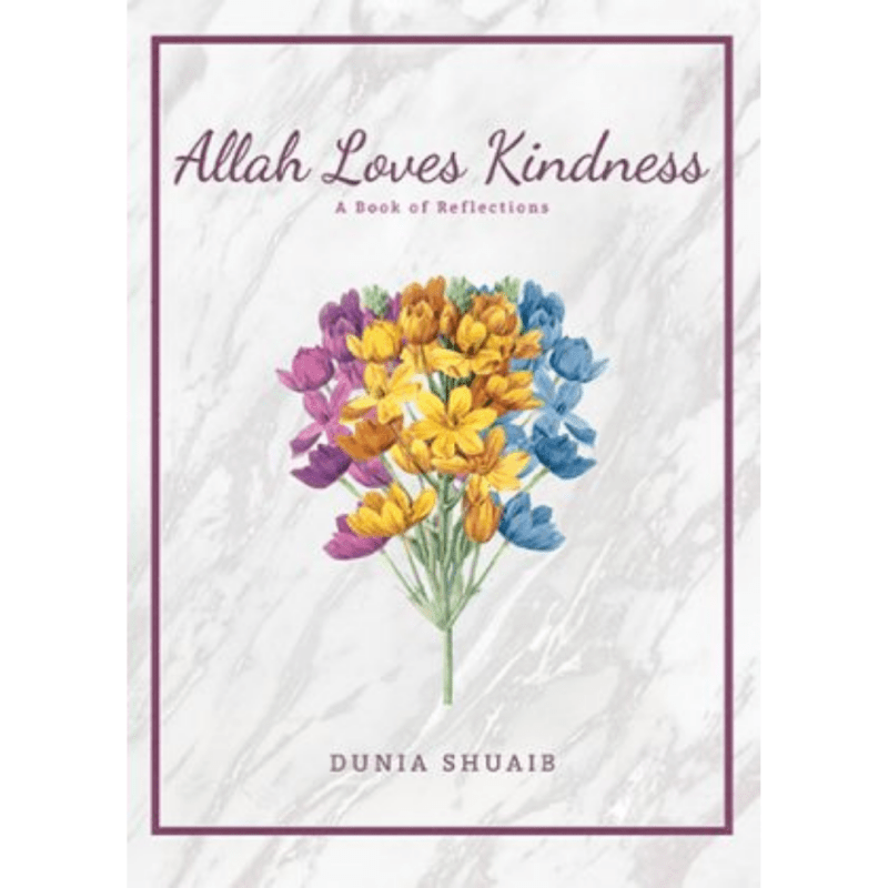 Allah Loves Kindness - A Book of Reflections by Ustadha Dunia Shuaib - IMAN Shoppe Bookstore