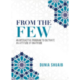 From The Few An Interactive Program to Cultivate an Attitude of Gratitude by Ustadha Dunia Shuaib