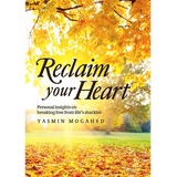 Reclaim Your Heart Personal Insights on Breaking Free from Life's Shackles by Yasmin Mogahed
