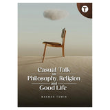 Casual Talk on Philosophy, Religion and Good Life by Dr. Makmor Tumin