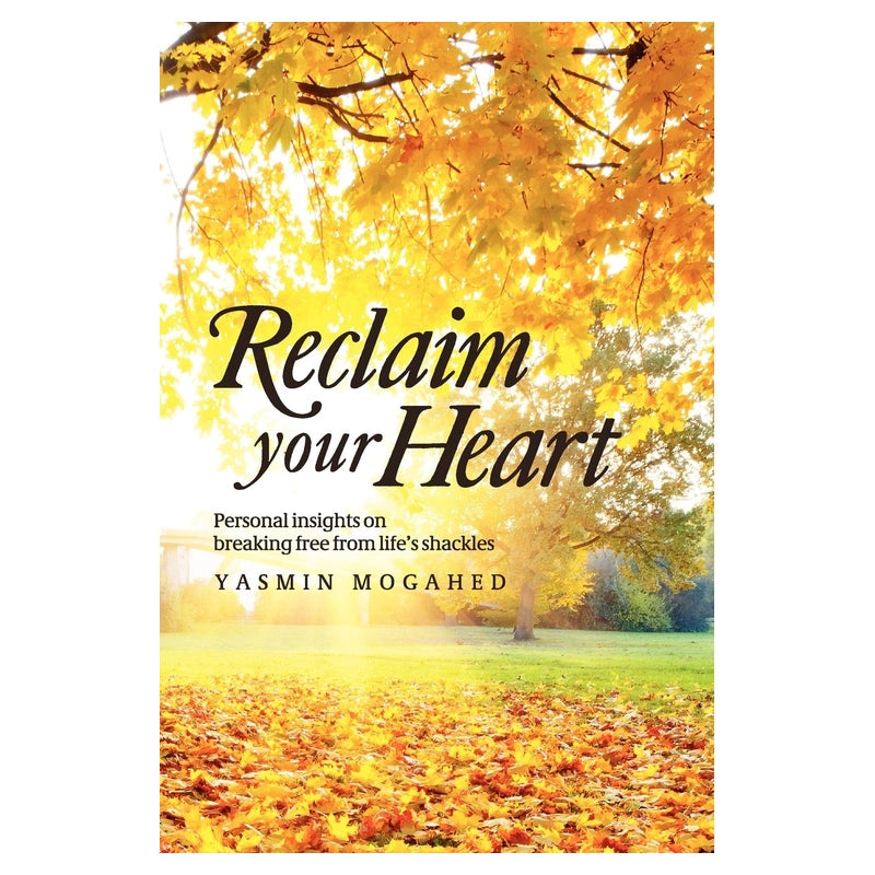 Reclaim Your Heart Personal Insights on Breaking Free from Life's Shackles by Yasmin Mogahed