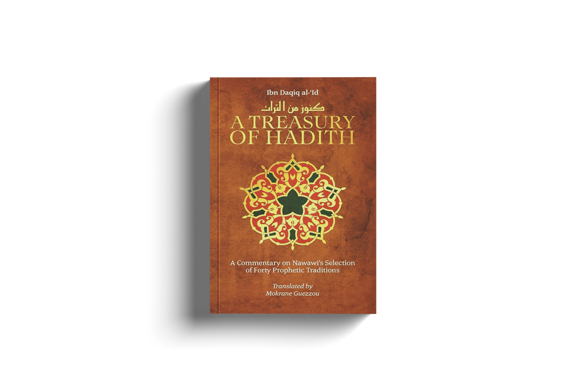 A Treasury of Hadith A Commentary on Nawawi's Forty Prophetic Traditons by Ibn Daqiq al-'Id
