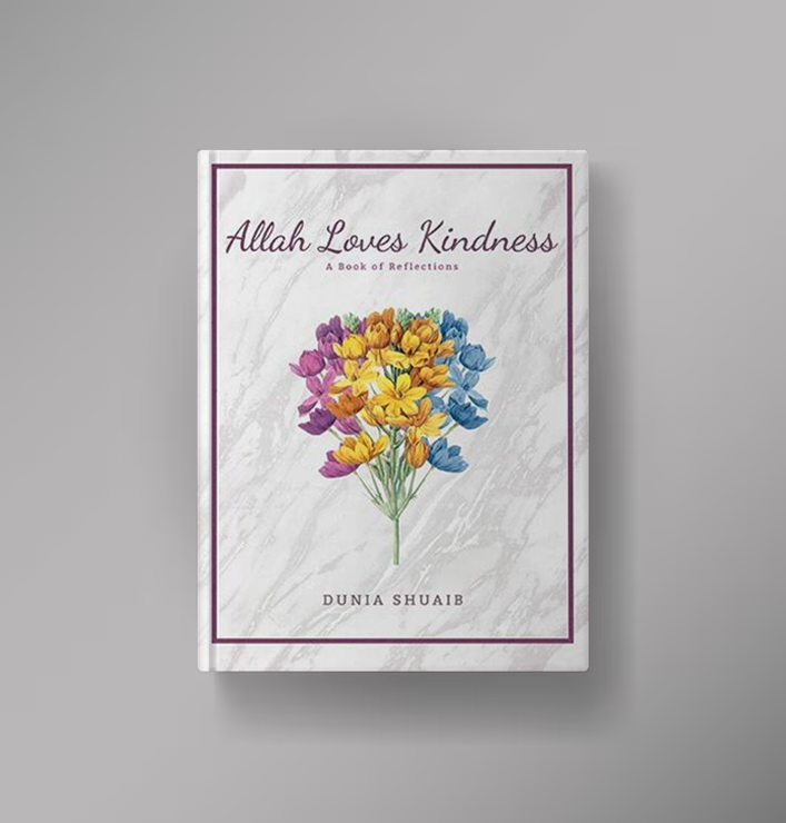 Allah Loves Kindness - A Book of Reflections by Ustadha Dunia Shuaib
