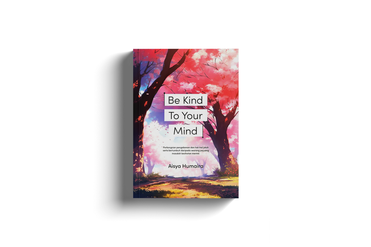 Be Kind To Your Mind by Aisya Humaira