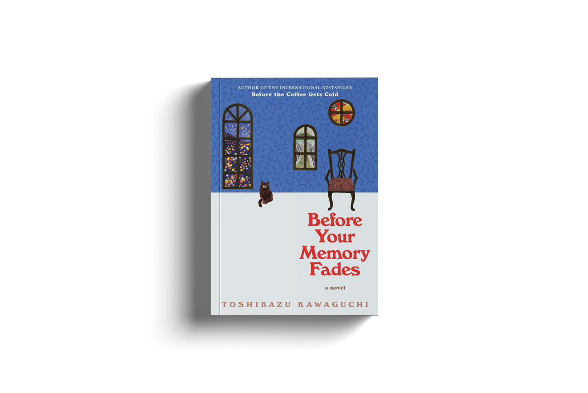 Before The Coffee Gets Cold 3: Before Your Memory Fades by Toshikazu Kawaguchi