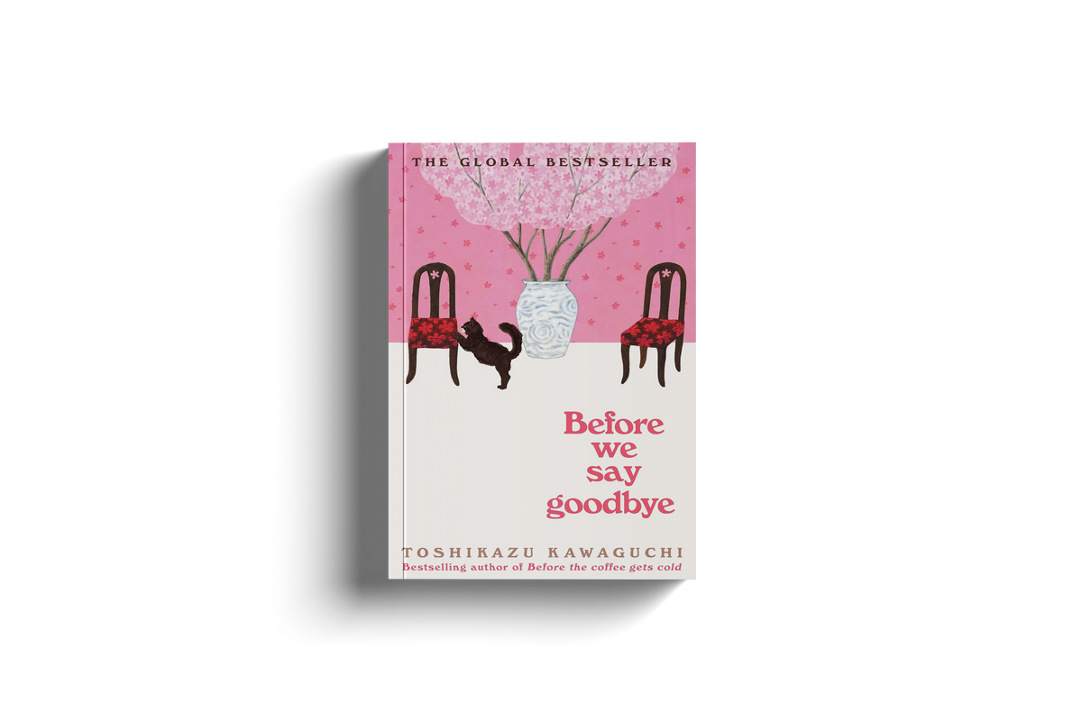Before The Coffee Gets Cold 4: Before We Say Goodbye by Toshikazu Kawaguchi