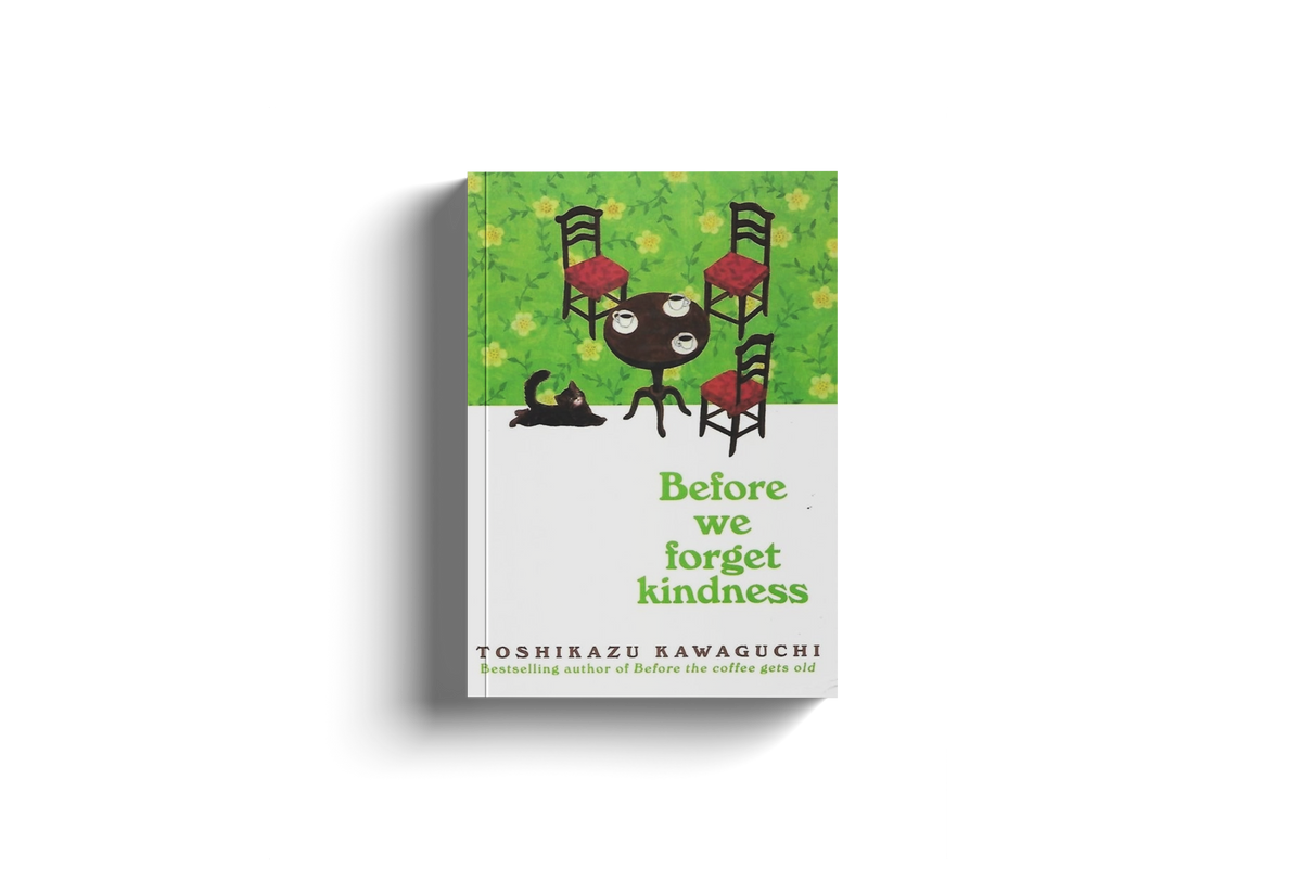 Before The Coffee Gets Cold 5: Before We Forget Kindness by Toshikazu Kawaguchi