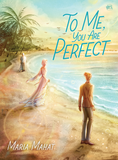 To Me, You Are Perfect by Maria Mahat