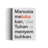 Manusia Melukakan, Tuhan Menyembuhkan by Syaari Ab Rahman