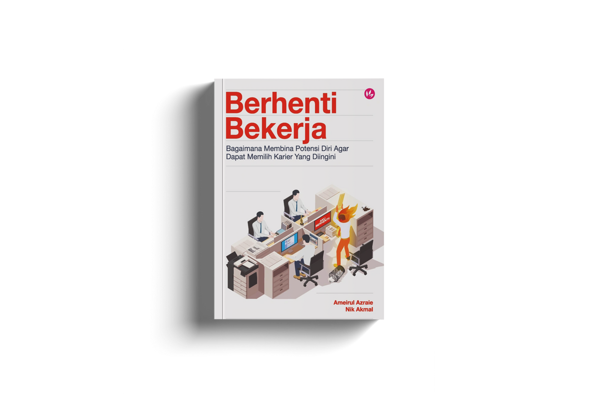 Berhenti Bekerja: Bagaimana Membina Potensi Diri Agar Dapat Memilih Karier Yang Diingini by Ameirul Azraie & Nik Akmal