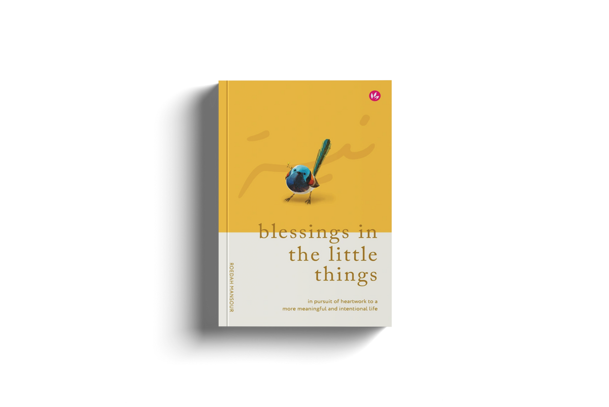 Blessings in the Little Things: In Pursuit of Heartwork to a More Meaningful and Intentional Life by Roedah Mansour