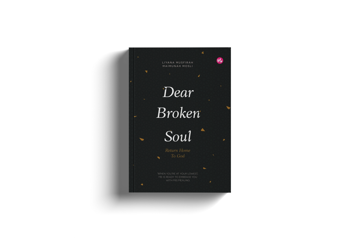 Dear Broken Soul, Return Home to God by Liyana Musfirah & Maimunah Mosli