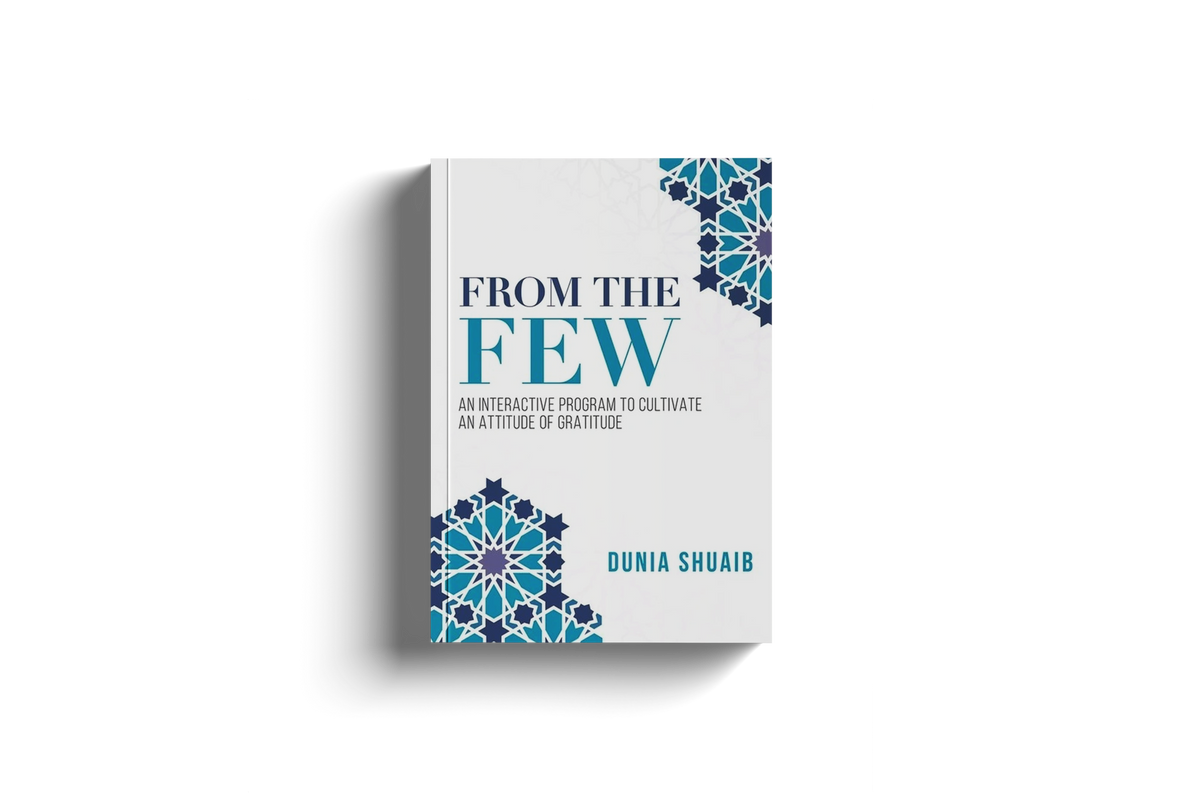 From The Few An Interactive Program to Cultivate an Attitude of Gratitude by Ustadha Dunia Shuaib