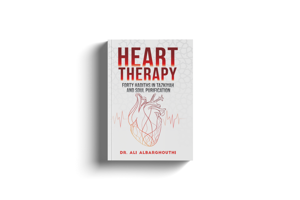 Heart Therapy Forty Hadith in Tazkiyah and Soul Purification by Dr Ali Albarghouthi