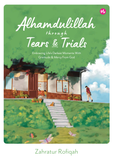 Iman Publication Book Alhamdulillah Through Tears & Trials: Embracing Life's Darkest Moments With Gratitude & Mercy From God by Zahratur Rofiqah 100997
