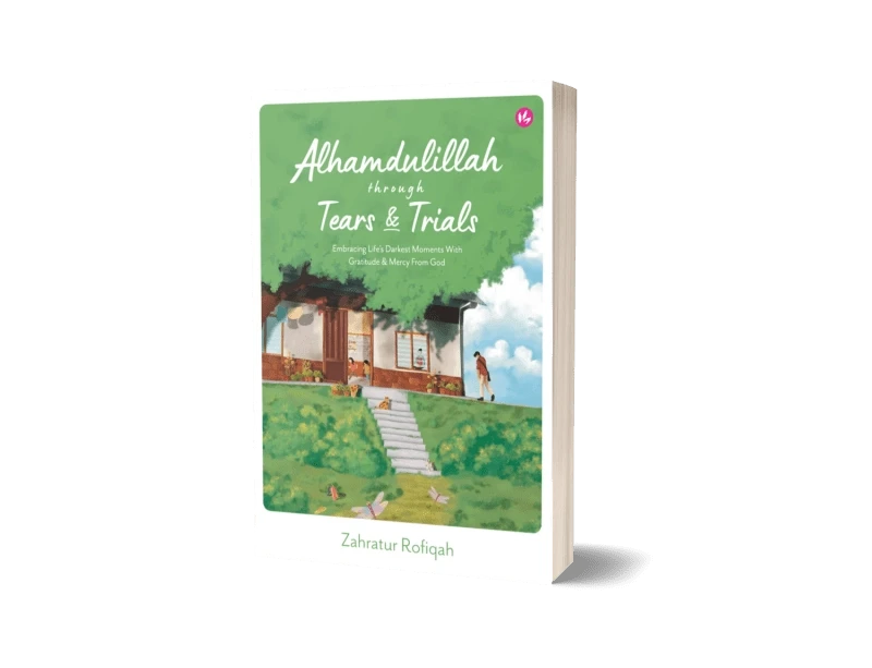Iman Publication Book Alhamdulillah Through Tears & Trials: Embracing Life's Darkest Moments With Gratitude & Mercy From God by Zahratur Rofiqah 100997