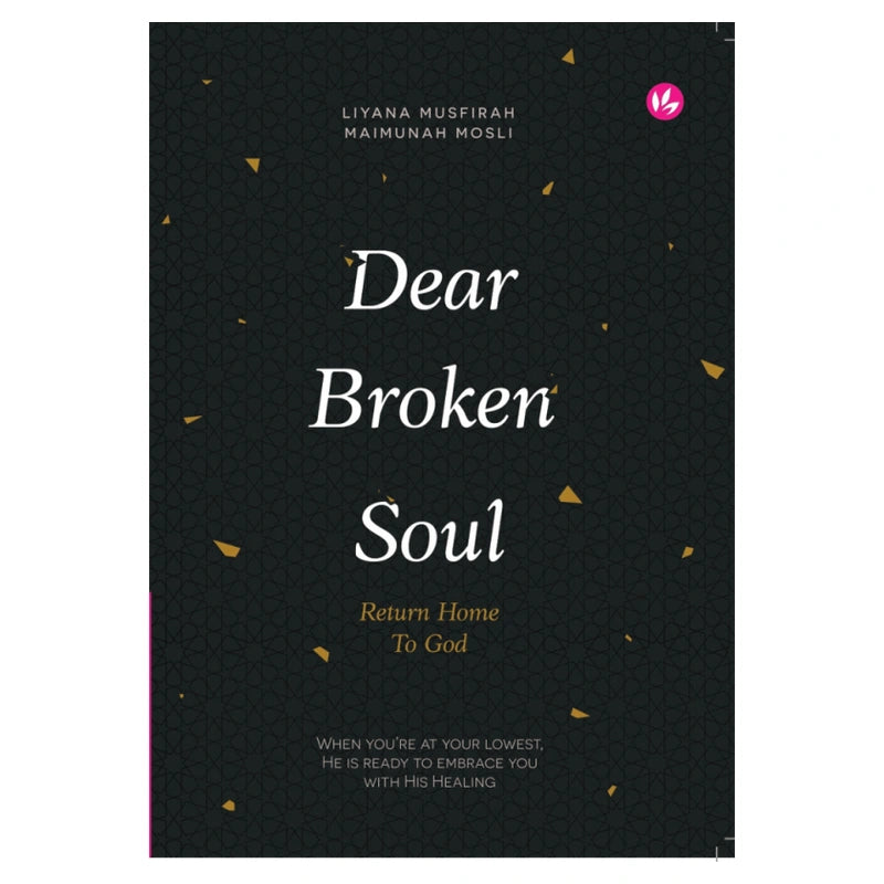 Dear Broken Soul, Return Home to God by Liyana Musfirah & Maimunah Mosli