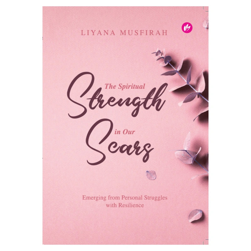 The Spiritual Strength In Our Scars (Softcover) by Liyana Musfirah