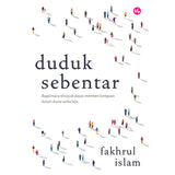 Duduk Sebentar: Bagaimana Khusyuk Dapat Memberi Kelegaan Dalam Dunia Serba Laju by Fakhrul Islam