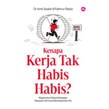Kenapa Kerja Tak Habis-Habis?: Bagaimana Obsesi Mengejar Kejayaan Akhirnya Membebankan Diri by Dr. Amir Syahir & Fakhrur Radzi