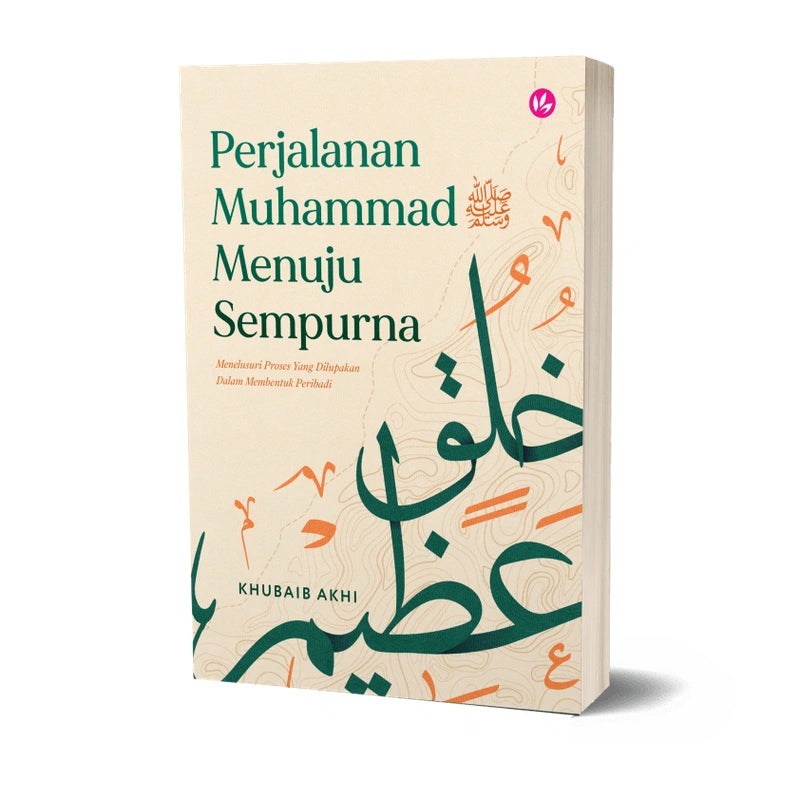 Perjalanan Muhammad ﷺ Menuju Sempurna by Khubaib Akhi