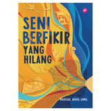 Seni Berfikir Yang Hilang by Hasrizal Abdul Jamil
