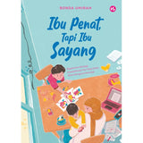 Ibu Penat, Tapi Ibu Sayang: Bagaimana Menjaga Kesejahteraan Ibu Yang Selalu Sibuk Mengurus Keluarga oleh Bonda Umirah