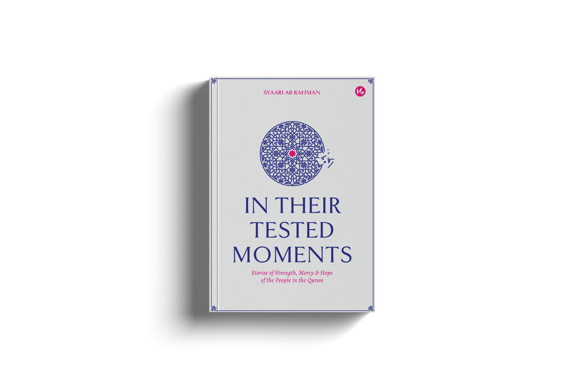 In Their Tested Moments: Stories of Strength, Mercy & Hope of the People in the Quran by Syaari Ab Rahman