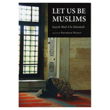 Let Us Be Muslims by Sayyid Abdul A'la Mawdudi