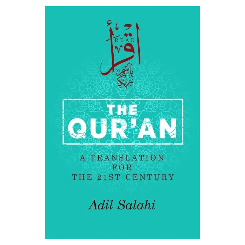 The Qur'an A Translation For The 21st Century by Adil Salahi