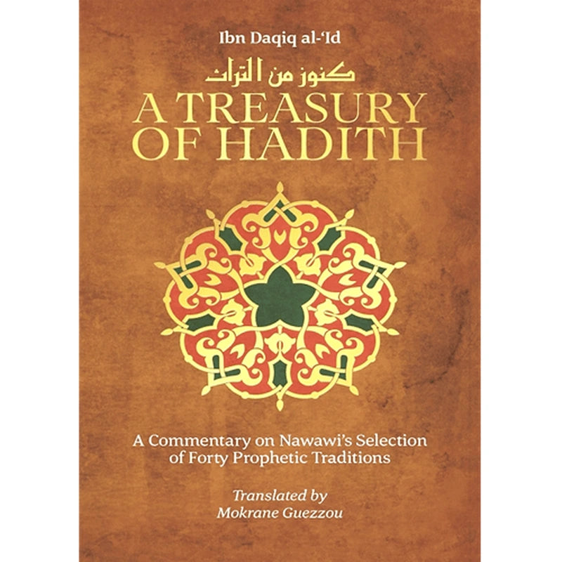 A Treasury of Hadith A Commentary on Nawawi's Forty Prophetic Traditons by Ibn Daqiq al-'Id