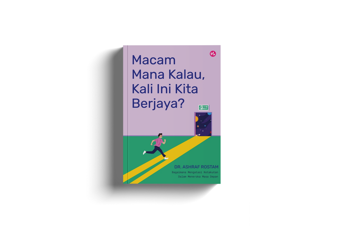 Macam Mana Kalau, Kali Ini Kita Berjaya?:
Bagaimana Mengatasi Ketakutan Dalam Meneroka Masa Depan