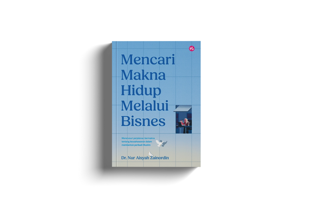 Mencari Makna Hidup Melalui Bisnes Menelusuri Perjalanan Bermakna Tentang Keusahawanan Dalam Membentuk Peribadi Muslim By Dr. Nur Aisyah Zainordin