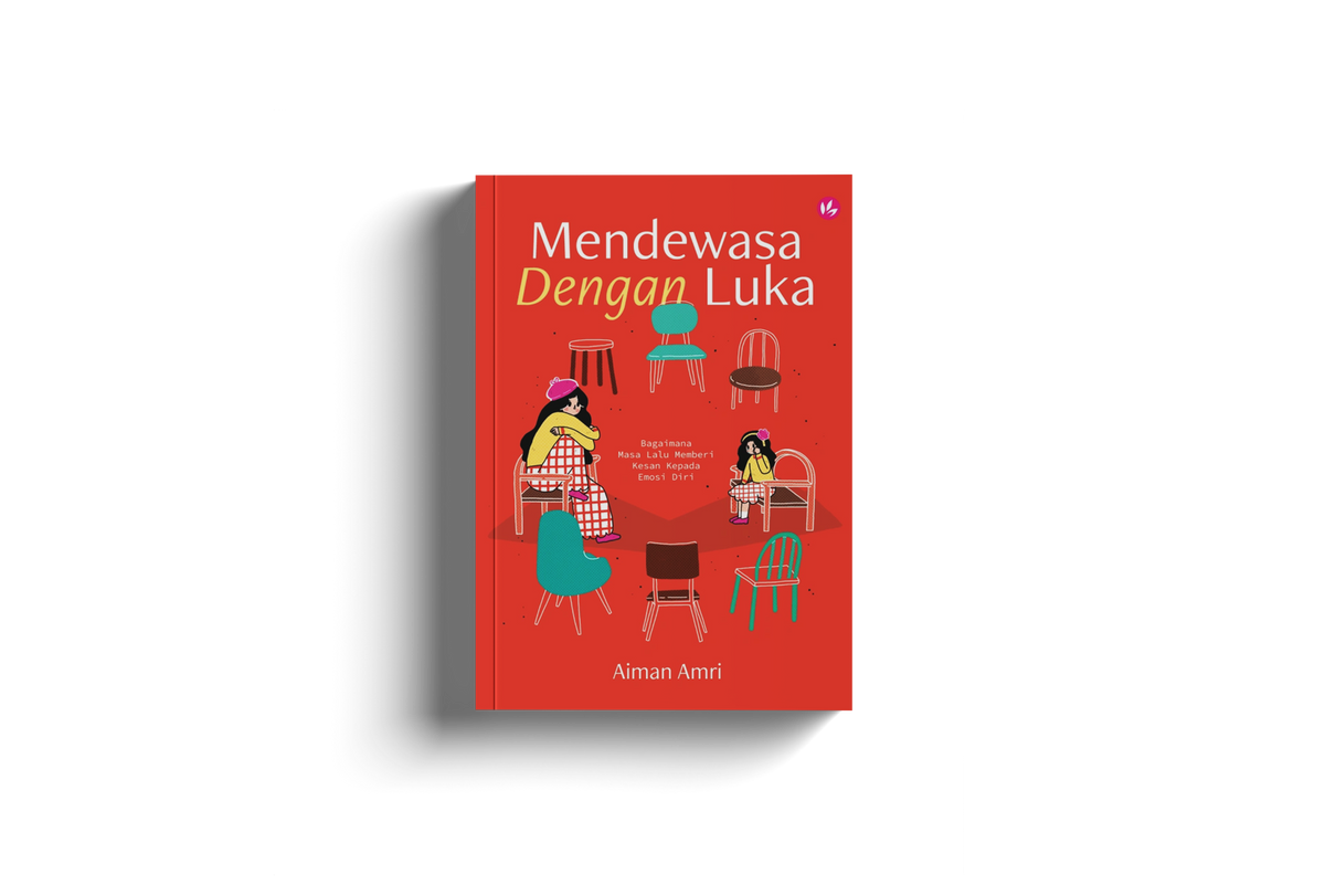 Mendewasa Dengan Luka: Bagaimana Masa Lalu Memberi Kesan Kepada Emosi Diri By Aiman Amri