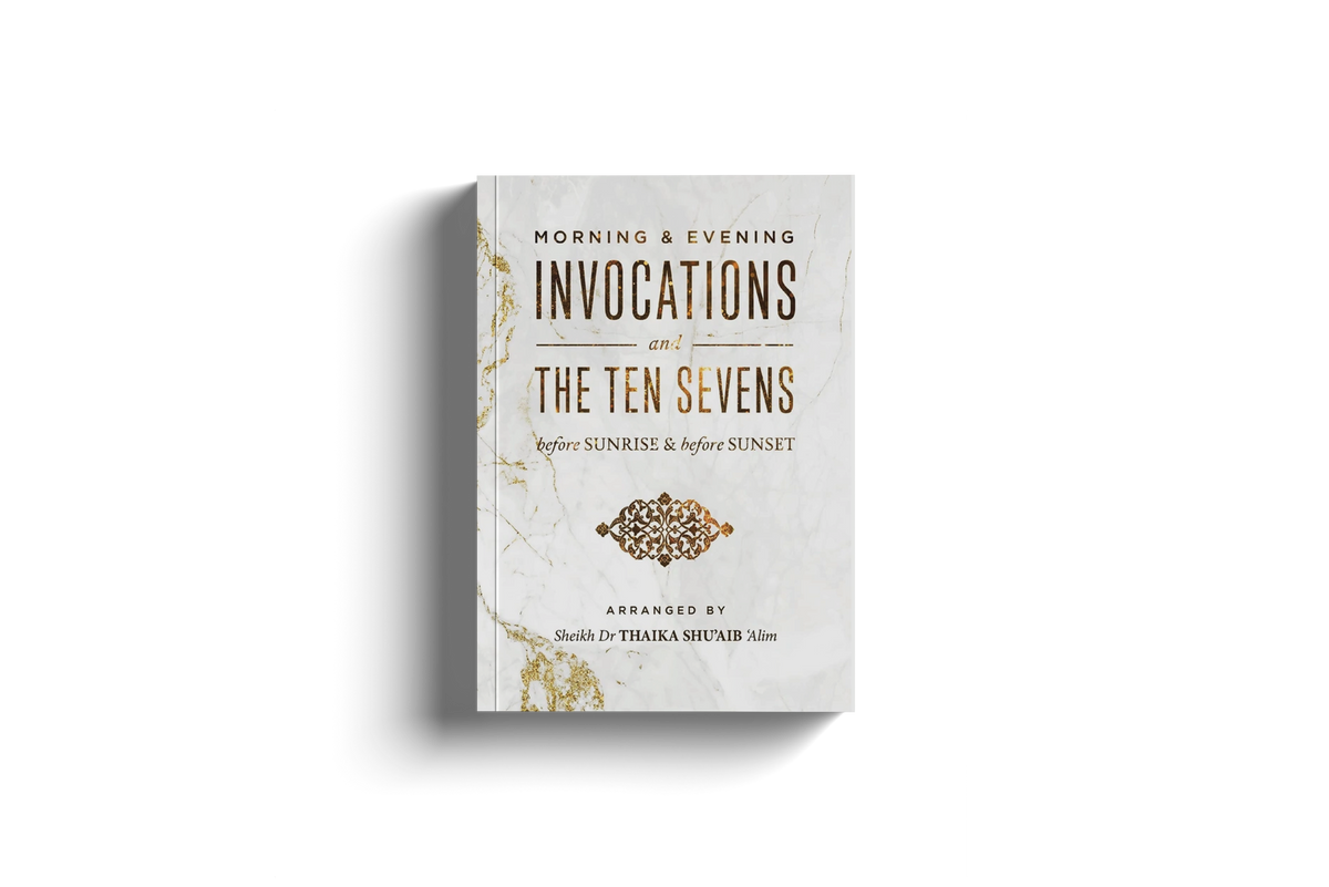 Morning & Evening Invocations and the Ten Sevens before Sunrise & before Sunset by Sheikh Dr. Thaika Shu'aib