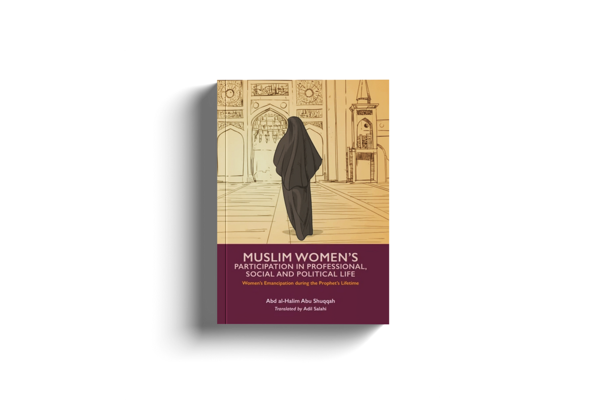 Muslim Women's Participation in Professional, Social and Political Life (Vol.3) by Abd al-Halim Abu Shuqqah