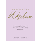 PTS Bookcafe Book Whispers of Wisdom: Contemplation on Life’s Everlasting Lessons  by Aiyen Segovia 100860