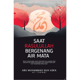 Saat Rasulullah Bergenang Air Mata by Abu Muhammad Nuh Azka