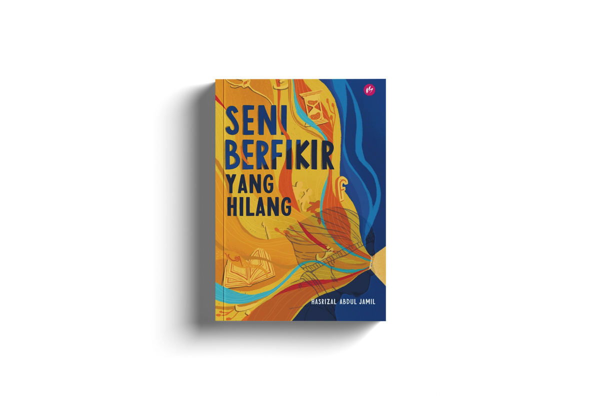 Seni Berfikir Yang Hilang by Hasrizal Abdul Jamil